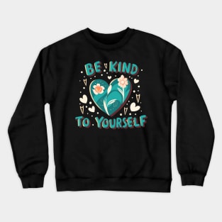 Be kind to yourself Crewneck Sweatshirt